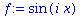 (Typesetting:-mprintslash)([f := sin(i*x)], [sin(i*x)])